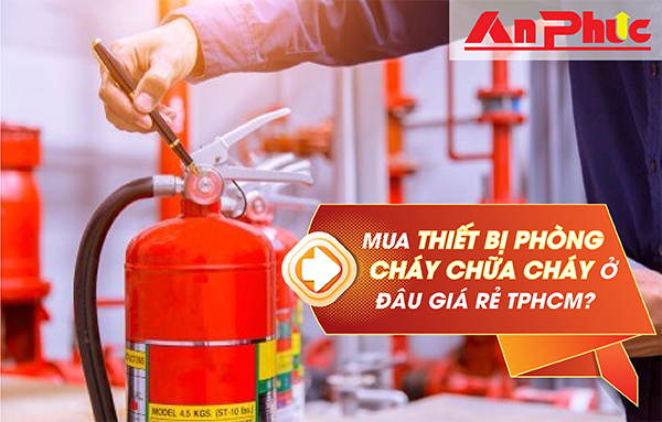 An Phúc - Địa chỉ bán thiết bị phòng cháy chữa cháy giá rẻ TPHCM